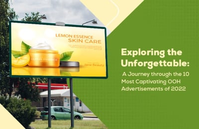 Exploring the Unforgettable: A Journey through the 10 Most Captivating OOH Advertisements of 2022