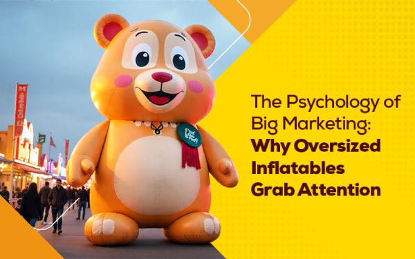 The Psychology of Big Marketing: Why Oversized Inflatables Grab Attention
