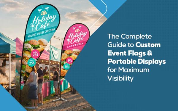 The Complete Guide to Custom Event Flags & Portable Displays for Maximum Visibility