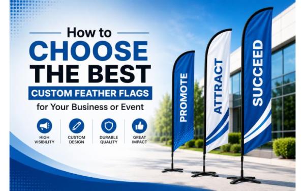 How to Choose the Best Custom Feather Flags for Your Business or Event