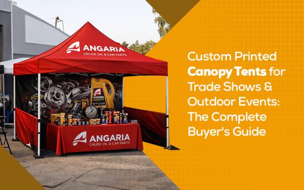 Custom Printed Canopy Tents for Trade Shows & Outdoor Events: The Complete Buyer's Guide