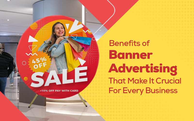 Benefits of Banner Advertising That Make It Crucial For Every Business