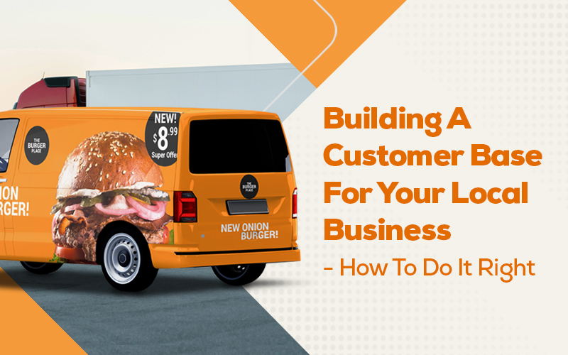 Building A Customer Base For Your Local Business - How To Do It Right