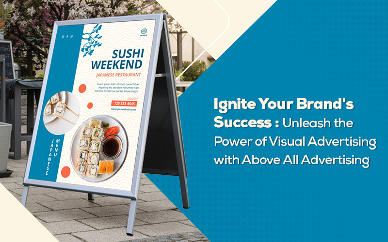 Ignite Your Brand's Success: Unleash the Power of Visual Advertising with Above All Advertising