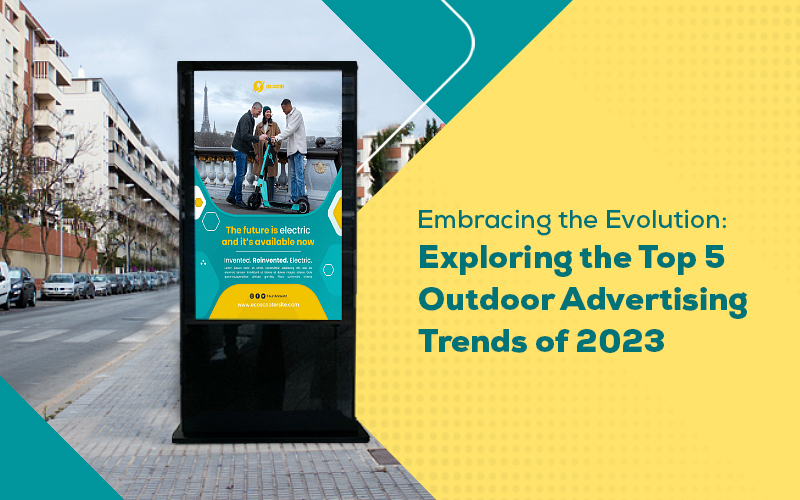 Embracing the Evolution: Exploring the Top 5 Outdoor Advertising Trends of 2023