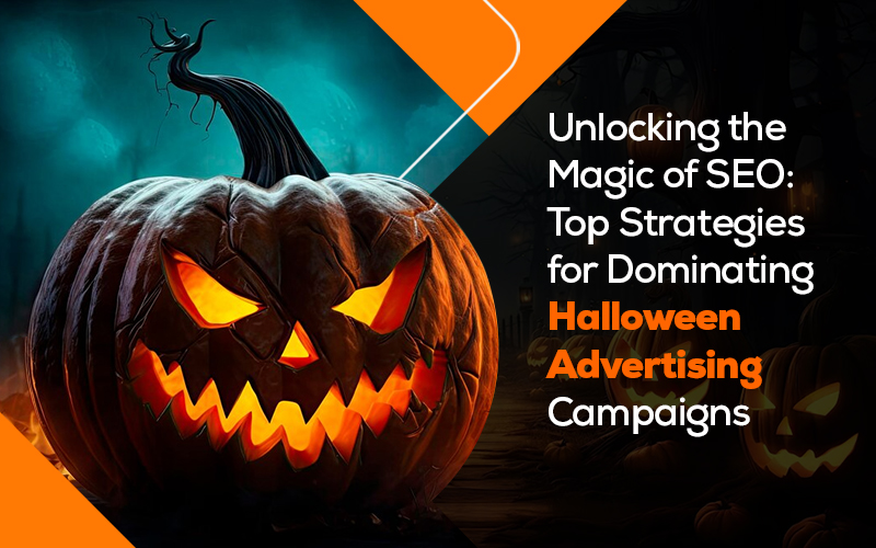 Unlocking the Magic of SEO: Top Strategies for Dominating Halloween Advertising Campaigns