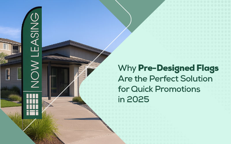 Why Pre-Designed Flags Are the Perfect Solution for Quick Promotions in 2025