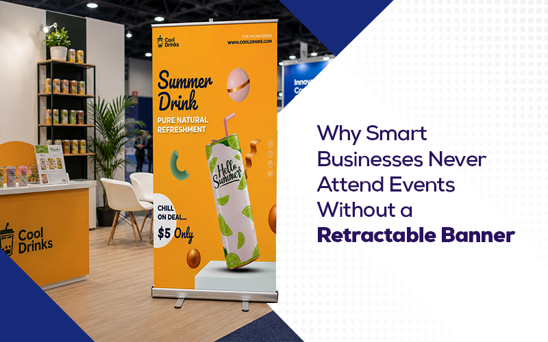 Why Smart Businesses Never Attend Events Without a Retractable Banner